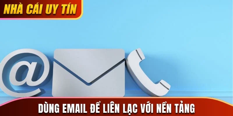 Dùng email để liên lạc với nền tảng