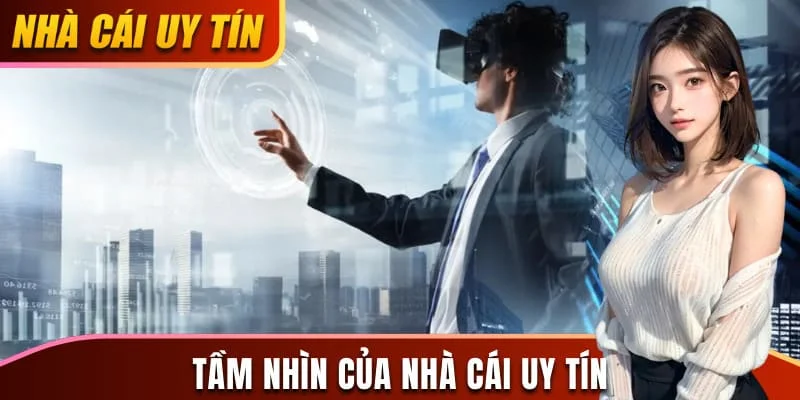 Tầm nhìn của nhà cái uy tín